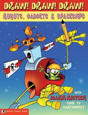 Cover of Draw! Draw! Draw! #3 ROBOTS, GADGETS, & SPACESHIPS