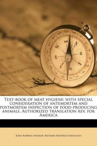 Cover of Text-Book of Meat Hygiene; With Special Consideration of Antemortem and Postmortem Inspection of Food-Producing Animals. Authorized Translation REV. for America