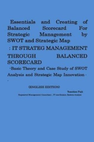 Cover of Essentials and Creating of Balanced Scorecard For Strategic Management by SWOT and Strategic Map