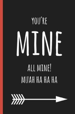 Cover of You're Mine All Mine! Muah Ha Ha Ha