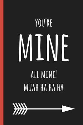 Book cover for You're Mine All Mine! Muah Ha Ha Ha