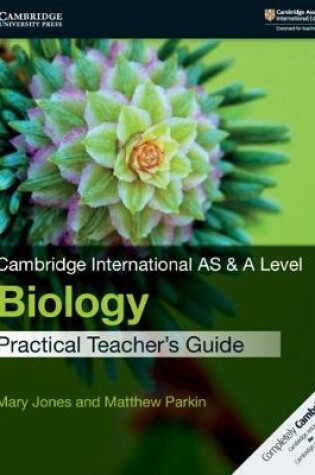 Cover of Cambridge International AS & A Level Biology Practical Teacher's Guide