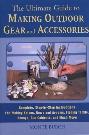 Cover of The Ultimate Guide to Making Outdoor Gear and Accessories