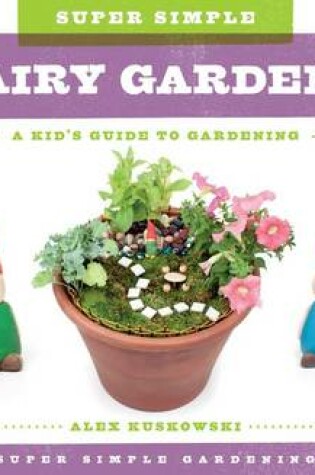 Cover of Super Simple Fairy Gardens: A Kid's Guide to Gardening