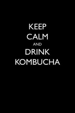 Cover of Keep Calm and Drink Kombucha