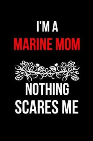 Cover of I'm a Marine Mom Nothing Scares Me