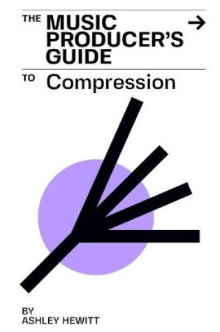 Cover of The Music Producer's Guide To Compression