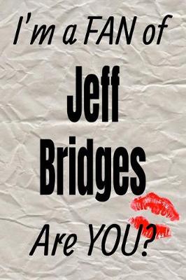 Cover of I'm a Fan of Jeff Bridges Are You? Creative Writing Lined Journal