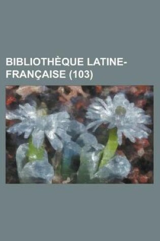 Cover of Biblioth Que Latine-Fran Aise (103)