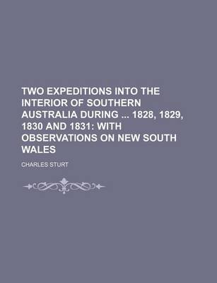 Book cover for Two Expeditions Into the Interior of Southern Australia During 1828, 1829, 1830 and 1831; With Observations on New South Wales