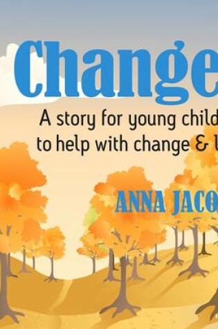 Cover of Changes: a Story to Help Young Children When Loss or Change Occurs
