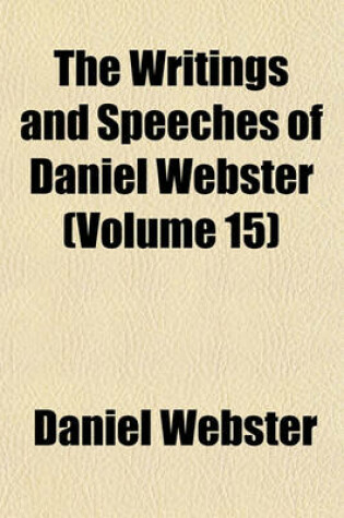 Cover of The Writings and Speeches of Daniel Webster (Volume 15)