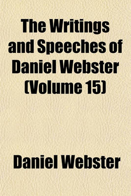 Book cover for The Writings and Speeches of Daniel Webster (Volume 15)