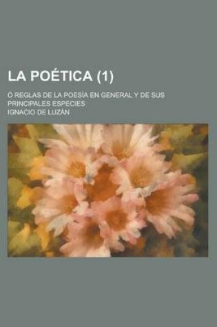 Cover of La Poetica; O Reglas de La Poesia En General y de Sus Principales Especies (1)