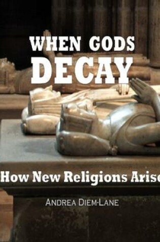 Cover of When Gods Decay: How New Religions Arise