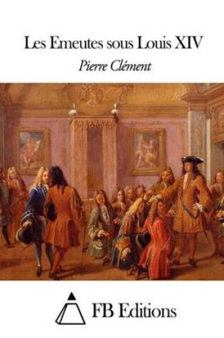 Cover of Les Emeutes sous Louis XIV
