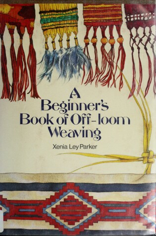 Cover of A Beginner's Book of Off-Loom Weaving