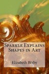 Book cover for Sparkle Explains Shapes in Art