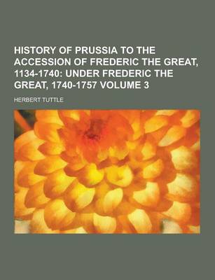 Book cover for History of Prussia to the Accession of Frederic the Great, 1134-1740 Volume 3