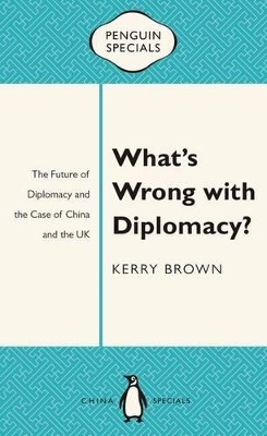 Book cover for What's Wrong with Diplomacy?: The Future of Diplomacy and the Case of China and the UK: Penguin Specials