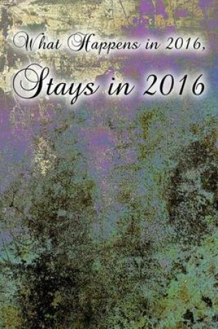 Cover of What Happens in 2016, Stays in 2016 (Journal)