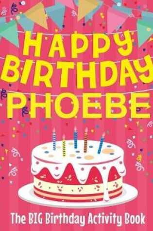 Cover of Happy Birthday Phoebe - The Big Birthday Activity Book