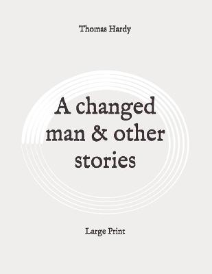 Book cover for A changed man & other stories
