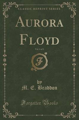 Book cover for Aurora Floyd, Vol. 1 of 3 (Classic Reprint)