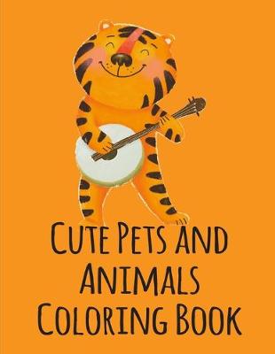 Book cover for Cute Pets and Animals Coloring Book
