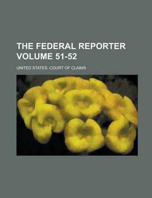 Book cover for The Federal Reporter Volume 51-52