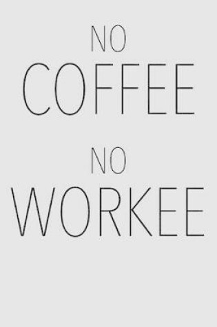 Cover of No Coffee No Workee