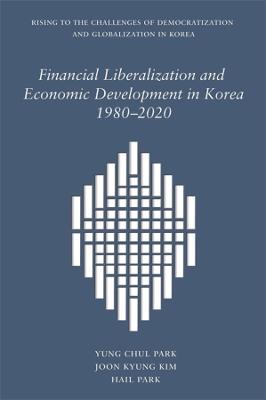 Cover of Financial Liberalization and Economic Development in Korea, 1980-2020