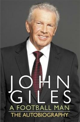 Cover of John Giles: A Football Man - My Autobiography