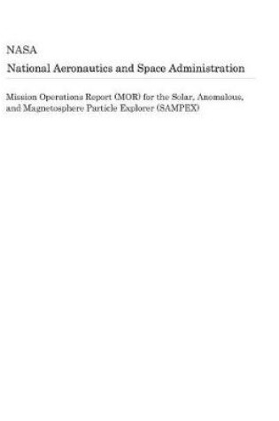 Cover of Mission Operations Report (Mor) for the Solar, Anomalous, and Magnetosphere Particle Explorer (Sampex)