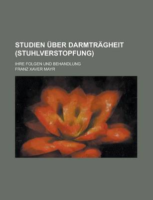 Book cover for Studien Uber Darmtragheit (Stuhlverstopfung); Ihre Folgen Und Behandlung