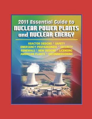 Book cover for 2011 Essential Guide to Nuclear Power Plants and Nuclear Energy