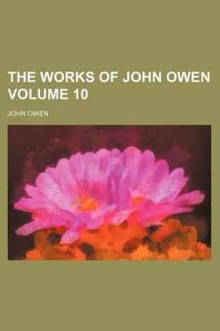 Cover of The Works of John Owen Volume 10