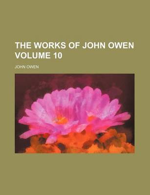 Book cover for The Works of John Owen Volume 10