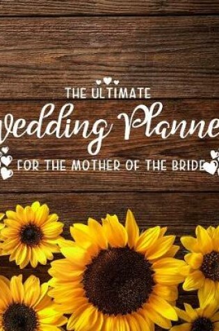 Cover of The Ultimate Wedding Planner for the Mother of the Bride