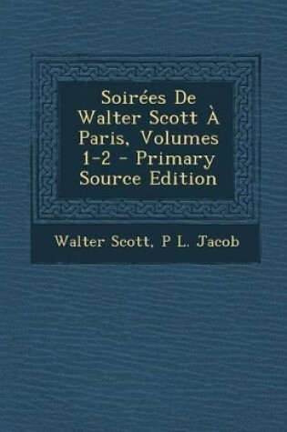 Cover of Soirees de Walter Scott a Paris, Volumes 1-2