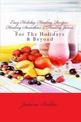 Book cover for Easy Holiday Healing Recipes: Healing Smoothies & Healing Juices