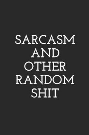 Cover of Sarcasm and Other Random Shit