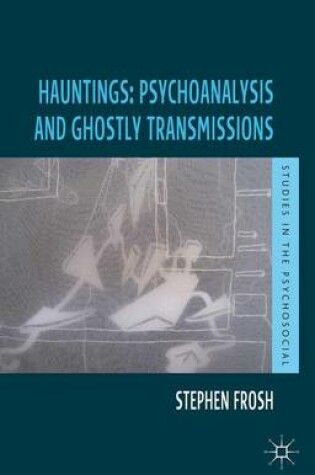 Cover of Hauntings: Psychoanalysis and Ghostly Transmissions