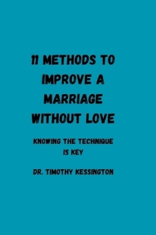 Cover of 11 Methods to Improve a Marriage Without Love.