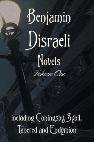 Cover of Benjamin Disraeli Novels, Volume one, including Coningsby, Sybil, Tancred and Endymion