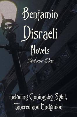 Book cover for Benjamin Disraeli Novels, Volume one, including Coningsby, Sybil, Tancred and Endymion