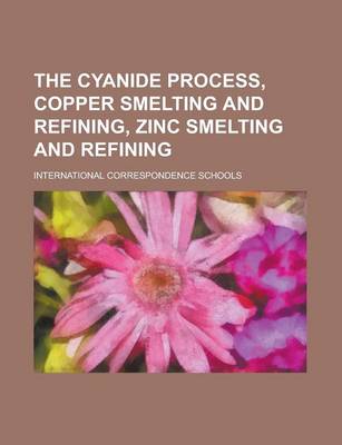 Book cover for The Cyanide Process, Copper Smelting and Refining, Zinc Smelting and Refining