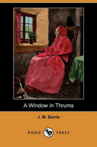 Cover of A Window in Thrums (Dodo Press)