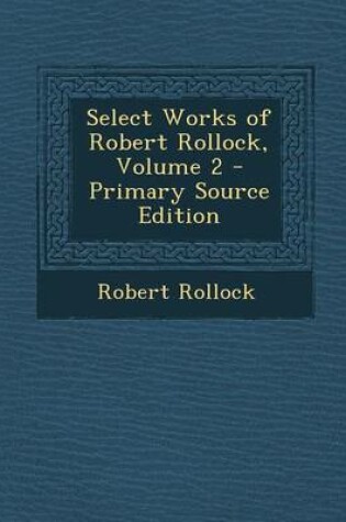 Cover of Select Works of Robert Rollock, Volume 2 - Primary Source Edition