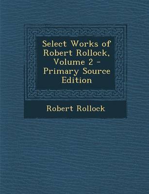 Book cover for Select Works of Robert Rollock, Volume 2 - Primary Source Edition